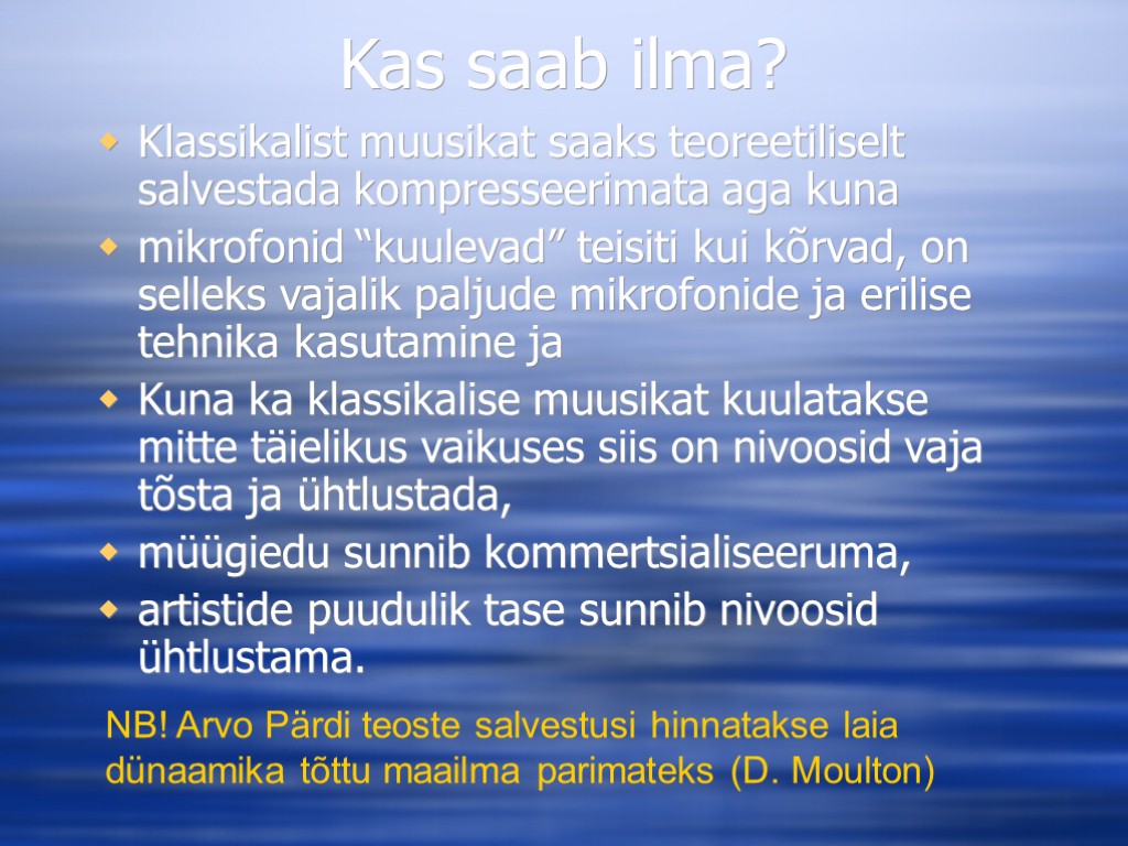 Kas saab ilma? Klassikalist muusikat saaks teoreetiliselt salvestada kompresseerimata aga kuna mikrofonid “kuulevad” teisiti